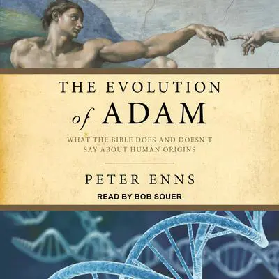 Evolution of Adam: What the Bible Does and Doesn't Say about Human Origins Audibook, by Peter Enns