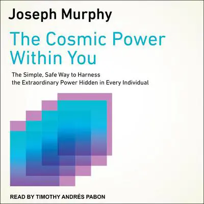 The Cosmic Power Within You: The Simple, Safe Way to Harness the Extraordinary Power Hidden in Every Individual Audibook, by Joseph Murphy