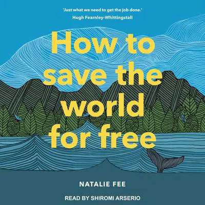 How to Save the World For Free Audibook, by Natalie Fee