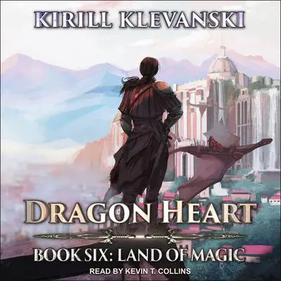 Dragon Heart: Book 6: Land of Magic Audibook, by Kirill Klevanski
