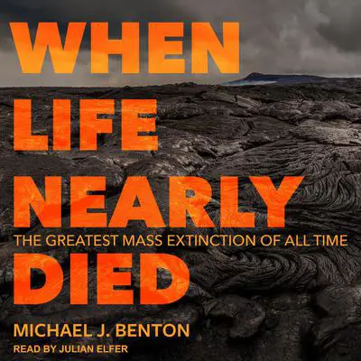 When Life Nearly Died: The Greatest Mass Extinction of All Time Audibook, by Michael J. Benton