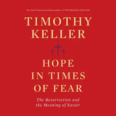 Hope in Times of Fear: The Resurrection and the Meaning of Easter Audibook, by Timothy Keller