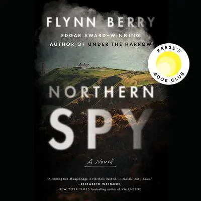 Northern Spy: Reese's Book Club (A Novel) Audibook, by Flynn Berry