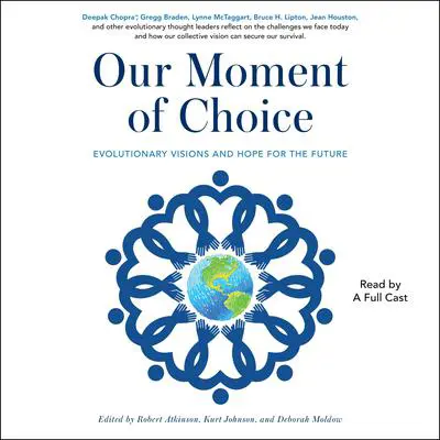 Our Moment of Choice: Evolutionary Visions and Hope for the Future Audibook, by Robert Atkinson