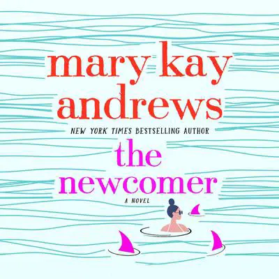 The Newcomer: A Novel Audibook, by Mary Kay Andrews