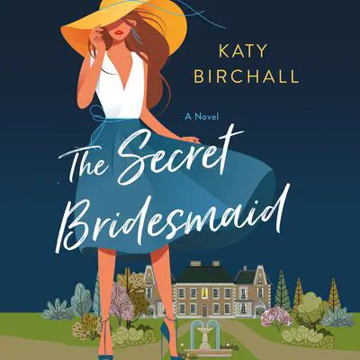 The Secret Bridesmaid: A Novel Audibook, by Katy Birchall