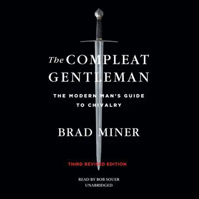 The Compleat Gentleman, Third Revised Edition: The Modern Man's Guide to Chivalry Audibook, by Brad Miner