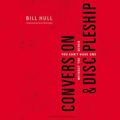 Conversion and Discipleship: You Can't Have One without the Other Audibook, by Bill Hull