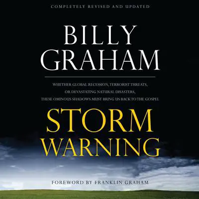 Storm Warning: Whether global recession, terrorist threats, or devastating natural disasters, these ominous shadows must bring us back to the Gospel. Audibook, by Billy Graham