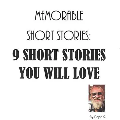 Memorable Short Stories: 9 Short Stories You Will Love Audibook, by Papa S.