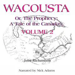 Wacousta or, the prophecy:: A Tale of the Canadas Volume 2 Audibook, by John Richardson