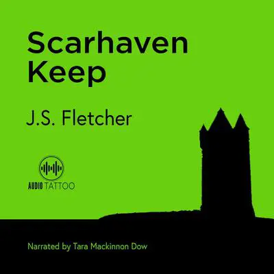 Scarhaven Keep Audibook, by J. S. Fletcher