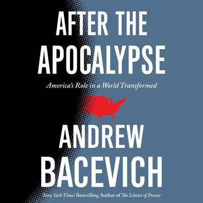 After the Apocalypse: America's Role in a World Transformed Audibook, by Andrew J. Bacevich