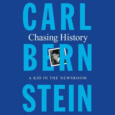 Chasing History: A Kid in the Newsroom Audibook, by Carl Bernstein