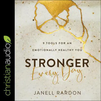Stronger Every Day: 9 Tools for an Emotionally Healthy You Audibook, by Janell Rardon