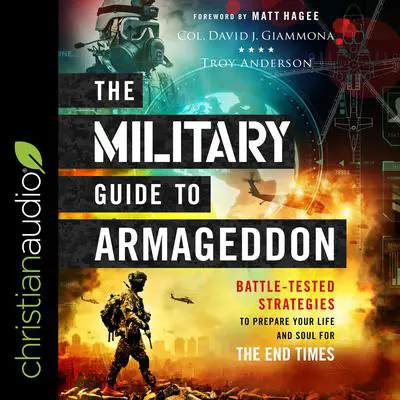 The Military Guide to Armageddon: Battle-Tested Strategies to Prepare Your Life and Soul for the End Times Audibook, by Troy Anderson