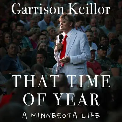 That Time of Year: A Minnesota Life Audibook, by Garrison Keillor