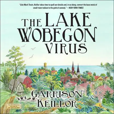 The Lake Wobegon Virus: A Novel Audibook, by Garrison Keillor