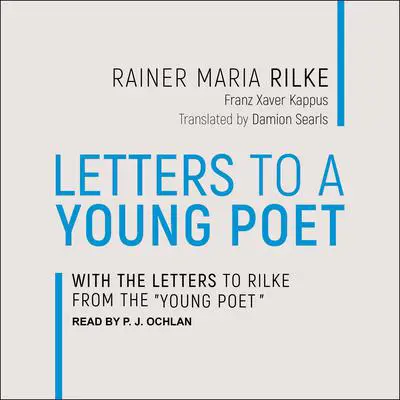 Letters to a Young Poet: With the Letters to Rilke from the 'Young Poet' Audibook, by Rainer Maria Rilke