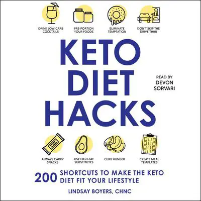 Keto Diet Hacks: 200 Shortcuts to Make the Keto Diet Fit Your Lifestyle Audibook, by Lindsay Boyers