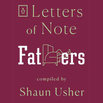 Letters of Note: Fathers Audibook, by Shaun Usher