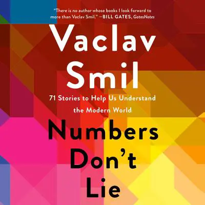 Numbers Don't Lie: 71 Stories to Help Us Understand the Modern World Audibook, by Vaclav Smil