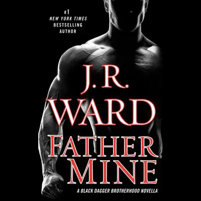 Father Mine: Zsadist and Bella's Story: A Black Dagger Brotherhood Novella Audibook, by J. R. Ward