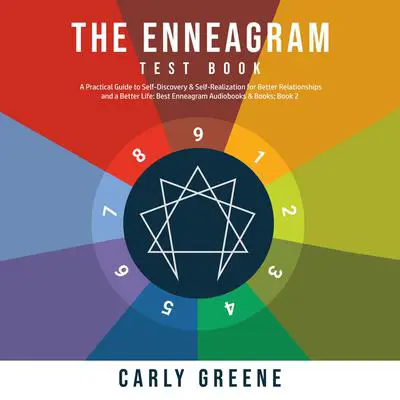 The Enneagram Test Book: A Practical Guide to Self-Discovery & Self-Realization for Better Relationships and a Better Life: Best Audiobooks & Books; Book 2: A Practical Guide to Self-Discovery &amp; Self-Realization for Better Relationships and a Better Life: Best Audiobooks &amp; Books; Book 2 Audibook, by Carly Greene
