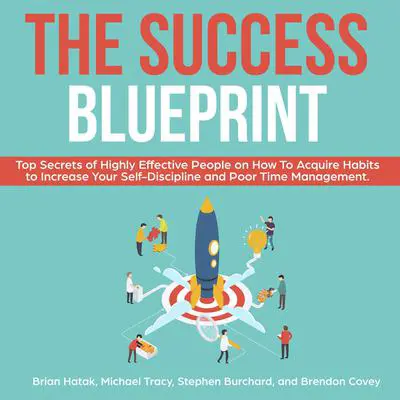 The Success Blueprint: Top Secrets of Highly Effective People on How to Acquire Habits to Increase Your Self-Discipline and Poor Time Management. Audibook, by Michael Tracy