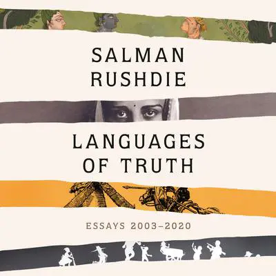 Languages of Truth: Essays 2003-2020 Audibook, by Salman Rushdie