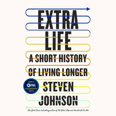 Extra Life: A Short History of Living Longer Audibook, by Steven Johnson