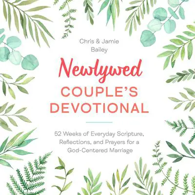 Newlywed Couple's Devotional: 52 Weeks of Everyday Scripture, Reflections, and Prayers for a God-Centered Marriage Audibook, by Chris Bailey