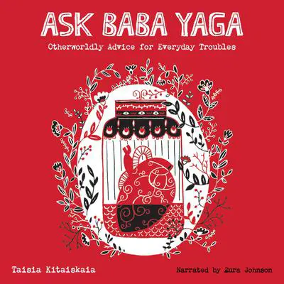 Ask Baba Yaga: Otherworldly Advice for Everyday Troubles Audibook, by Taisia Kitaiskaia