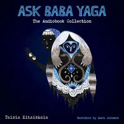Ask Baba Yaga: The Audiobook Collection Audibook, by Taisia Kitaiskaia