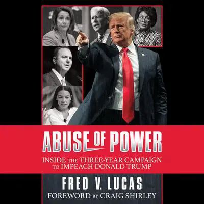 Abuse of Power: The Three-Year Campaign to Impeach Donald Trump Audibook, by Fred V. Lucas