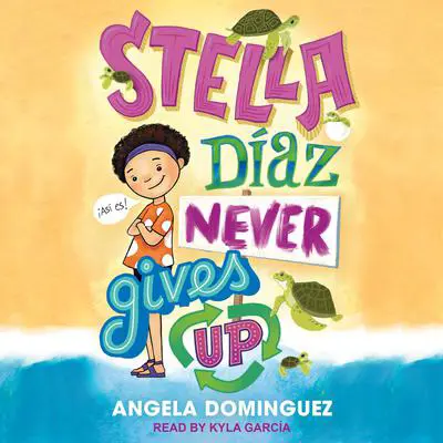 Stella Díaz Never Gives Up Audibook, by Angela Dominguez