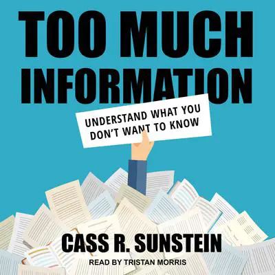 Too Much Information: Understanding What You Don’t Want to Know Audibook, by Cass R. Sunstein