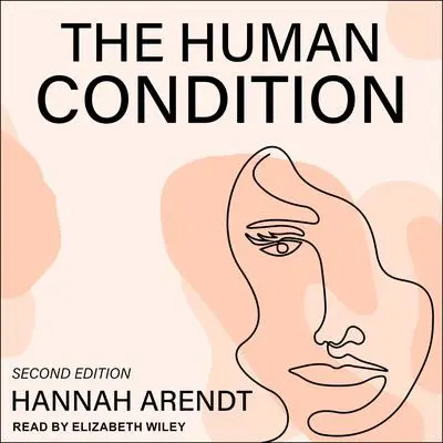 The Human Condition: Second Edition Audibook, by Hannah Arendt