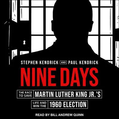 Nine Days: The Race to Save Martin Luther King Jr.'s Life and Win the 1960 Election Audibook, by Stephen Kendrick