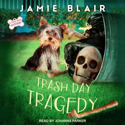 Trash Day Tragedy: A Dog Days Mystery Audibook, by Jamie Blair