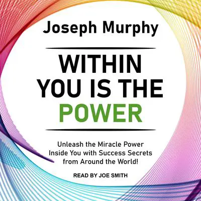 Within You Is the Power: Unleash the Miracle Power Inside You with Success Secrets from Around the World! Audibook, by Joseph Murphy