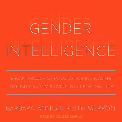 Gender Intelligence: Breakthrough Strategies for Increasing Diversity and Improving Your Bottom Line Audibook, by Barbara Annis