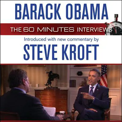 Barack Obama: The 60 Minutes Interviews: Introduced with new commentary by Steve Kroft Audibook, by Barack Obama
