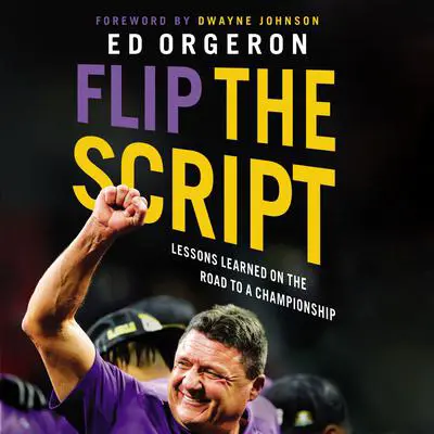Flip the Script: Lessons Learned on the Road to a Championship Audibook, by Ed Orgeron