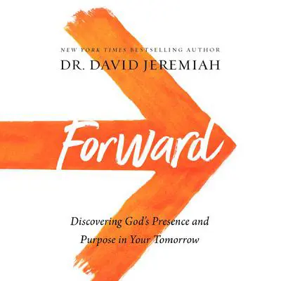 Forward: Discovering God's Presence and Purpose in Your Tomorrow Audibook, by David Jeremiah