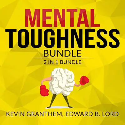 Mental Toughness Bundle, 2 in 1 Bundle, Mental Strength, Mind to Matter Audibook, by Edward B. Lord