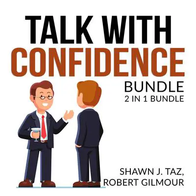 Talk With Confidence Bundle, 2 in 1 Bundle, Exactly What to Say and Speak With No Fear Audibook, by Shawn J. Taz