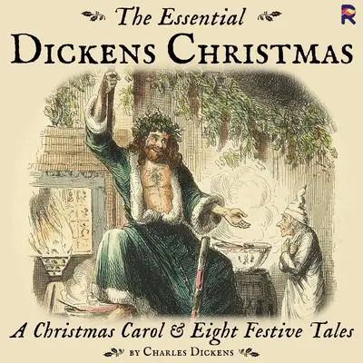The Essential Dickens Christmas: A Christmas Carol and Eight Festive Tales Audibook, by Charles Dickens