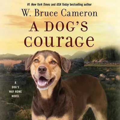 A Dog's Courage: A Dog's Way Home Novel Audibook, by W. Bruce Cameron