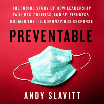 Preventable: The Inside Story of How Leadership Failures, Politics, and Selfishness Doomed the U.S. Coronavirus Response Audibook, by Andy Slavitt